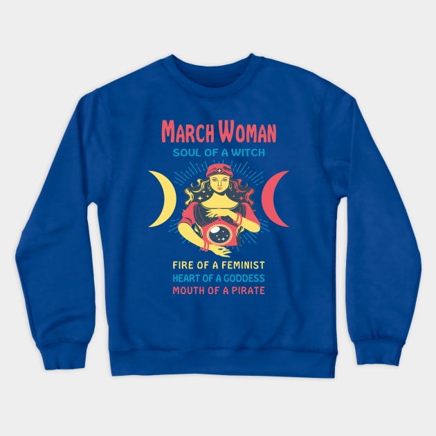 MARCH WOMAN THE SOUL OF A WITCH MARCH BIRTHDAY GIRL SHIRT Crewneck Sweatshirt by Chameleon Living